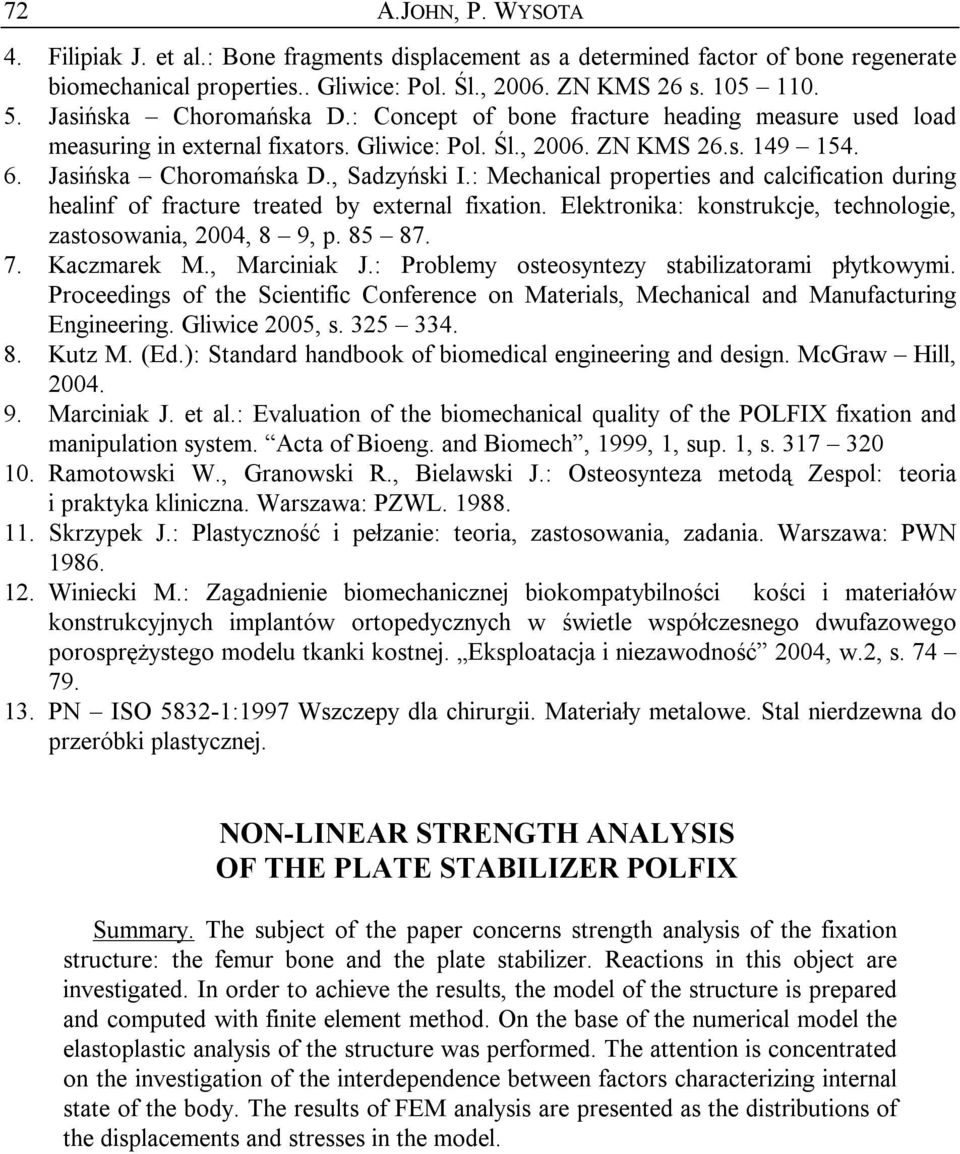 : Mechanical properties and calcification during healinf of fracture treated by external fixation. Elektronika: konstrukcje, technologie, zastosowania, 2004, 8 9, p. 85 87. 7. Kaczmarek M.