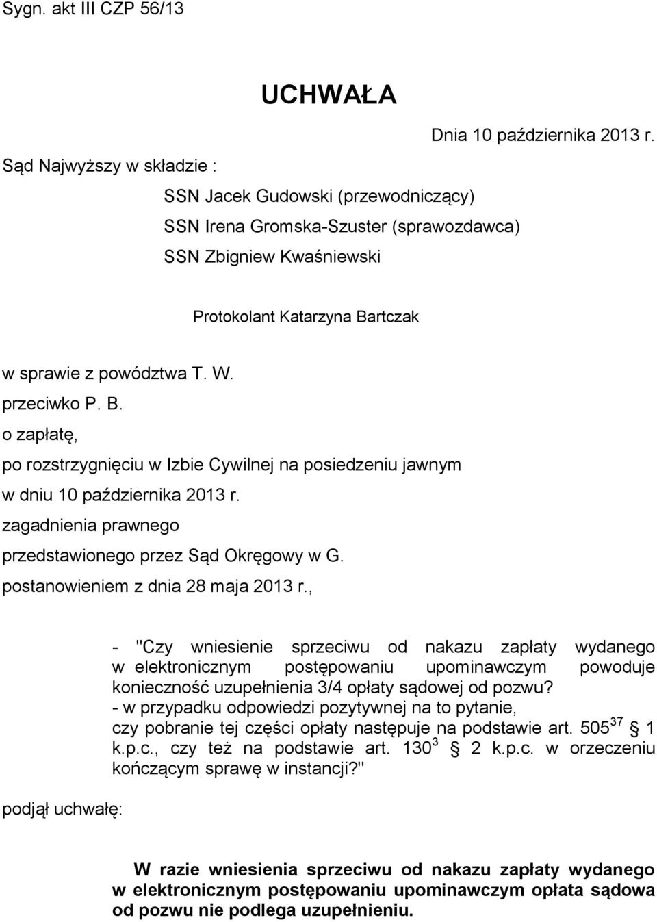 B. o zapłatę, po rozstrzygnięciu w Izbie Cywilnej na posiedzeniu jawnym w dniu 10 października 2013 r. zagadnienia prawnego przedstawionego przez Sąd Okręgowy w G.