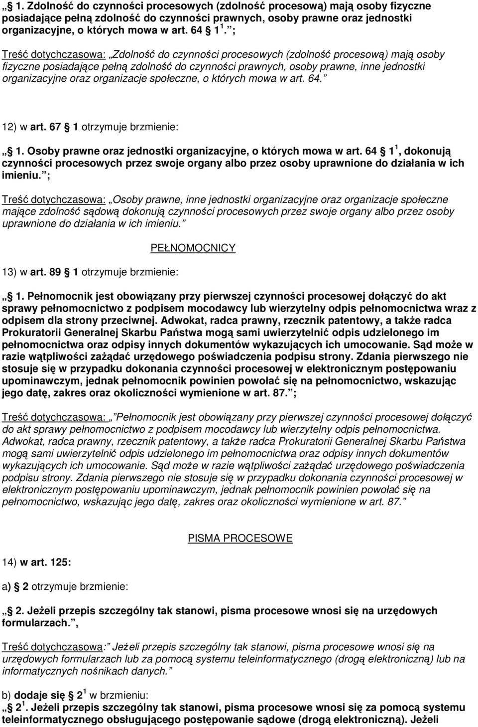 organizacje społeczne, o których mowa w art. 64. 12) w art. 67 1 otrzymuje brzmienie: 1. Osoby prawne oraz jednostki organizacyjne, o których mowa w art.