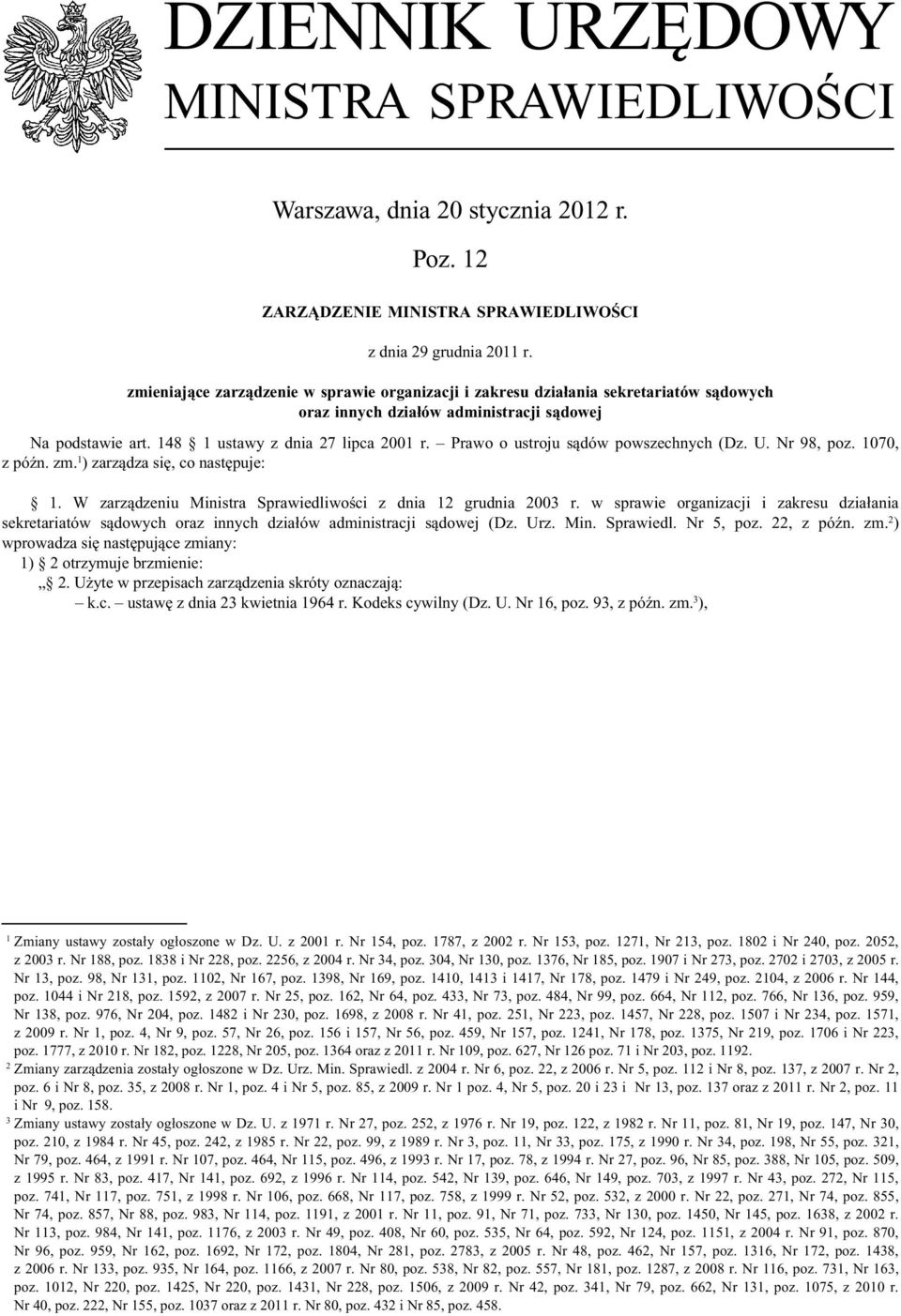 Prawo o ustroju sądów powszechnych (Dz. U. Nr 98, poz. 1070, z późn. zm. 1 ) zarządza się, co następuje: 1. W zarządzeniu Ministra Sprawiedliwości z dnia 12 grudnia 2003 r.