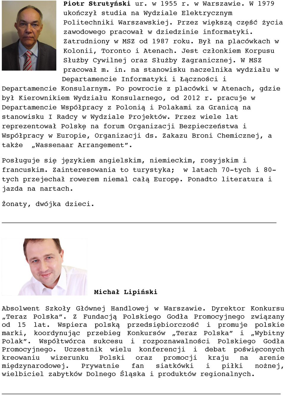 na stanowisku naczelnika wydziału w Departamencie Informatyki i Łączności i Departamencie Konsularnym. Po powrocie z placówki w Atenach, gdzie był Kierownikiem Wydziału Konsularnego, od 2012 r.