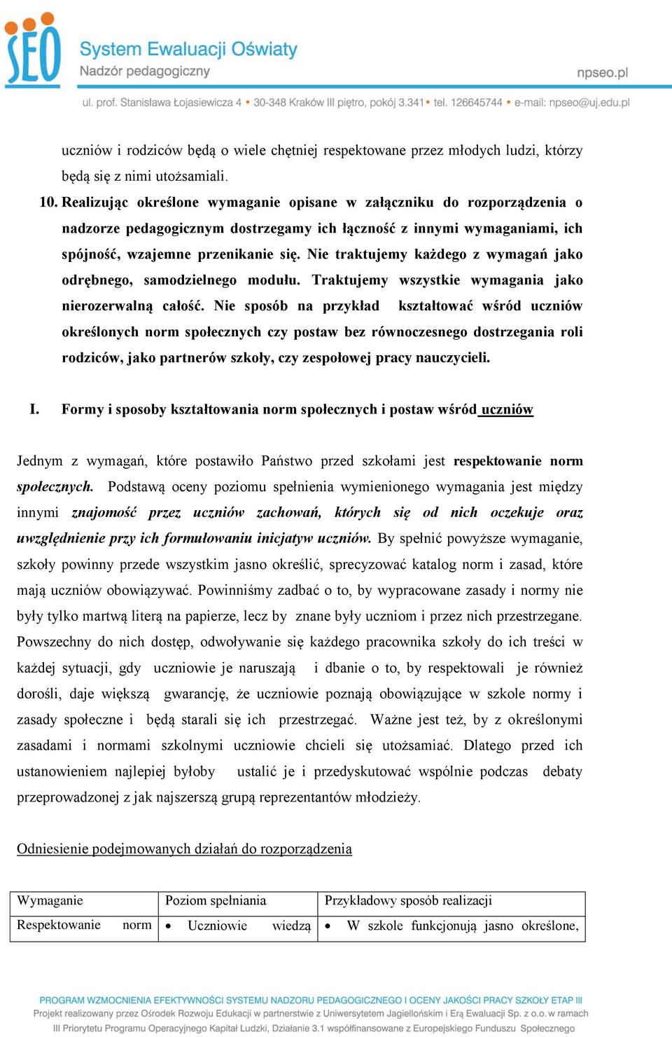 Nie traktujemy każdego z wymagań jako odrębnego, samodzielnego modułu. Traktujemy wszystkie wymagania jako nierozerwalną całość.