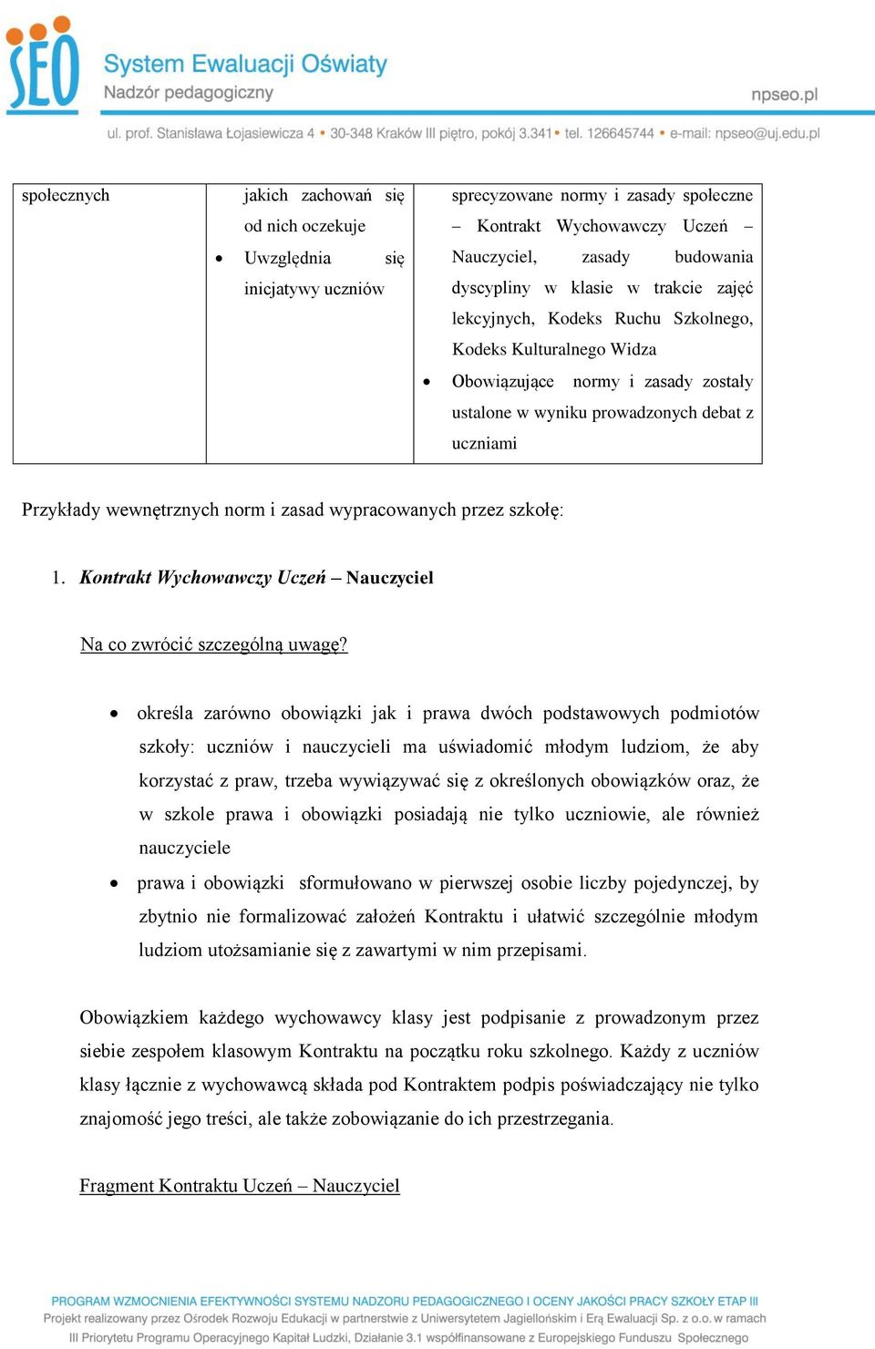 wypracowanych przez szkołę: 1. Kontrakt Wychowawczy Uczeń Nauczyciel Na co zwrócić szczególną uwagę?