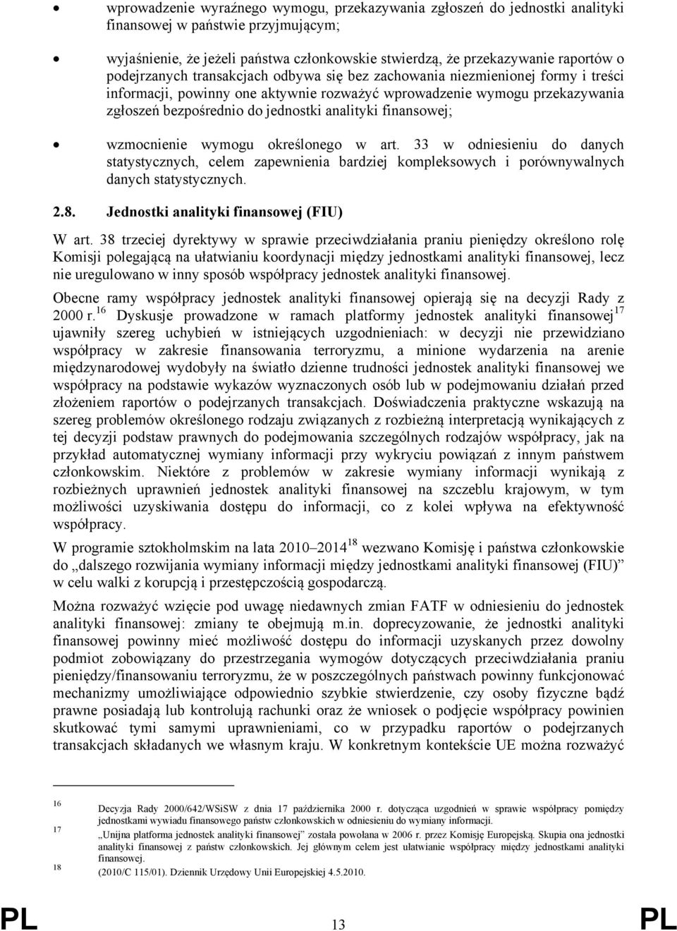 analityki finansowej; wzmocnienie wymogu określonego w art. 33 w odniesieniu do danych statystycznych, celem zapewnienia bardziej kompleksowych i porównywalnych danych statystycznych. 2.8.