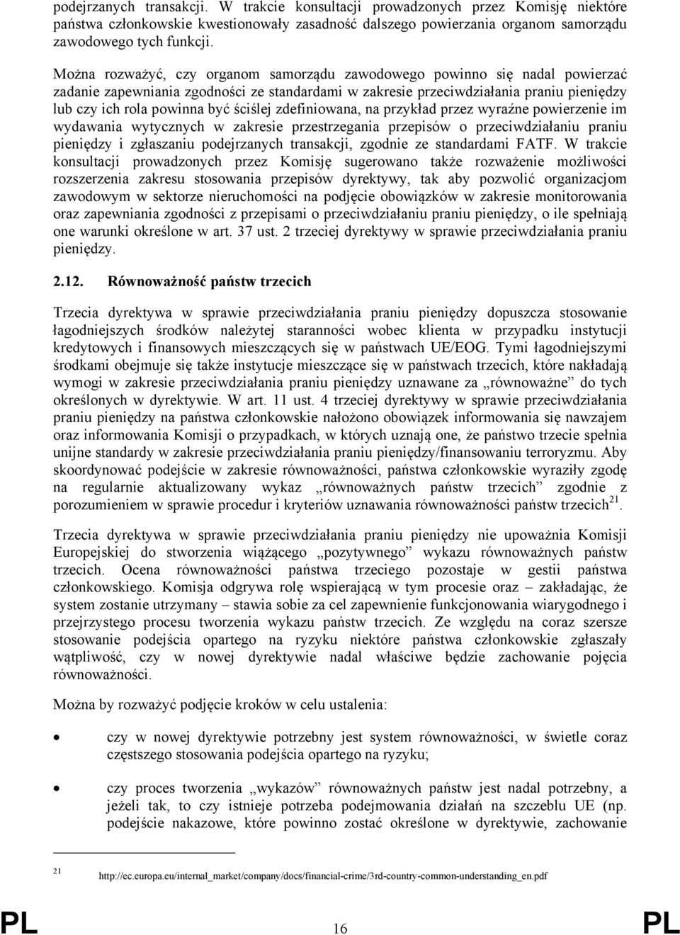 ściślej zdefiniowana, na przykład przez wyraźne powierzenie im wydawania wytycznych w zakresie przestrzegania przepisów o przeciwdziałaniu praniu pieniędzy i zgłaszaniu podejrzanych transakcji,