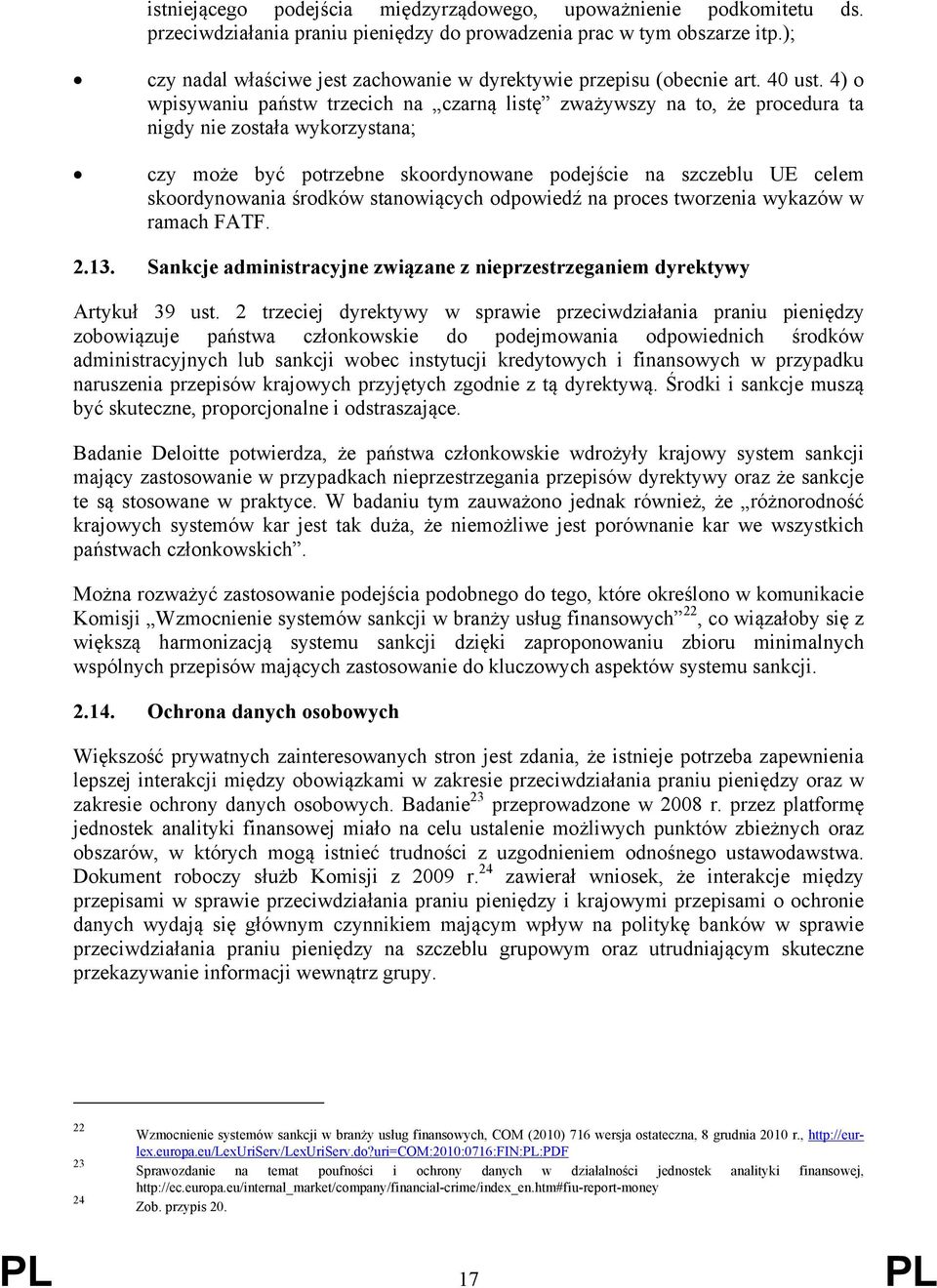 4) o wpisywaniu państw trzecich na czarną listę zważywszy na to, że procedura ta nigdy nie została wykorzystana; czy może być potrzebne skoordynowane podejście na szczeblu UE celem skoordynowania