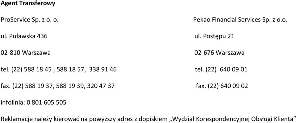 (22) 5881845, 5881857, 3389146 tel. (22) 6400901 fax. (22) 5881937, 5881939, 3204737 fax.