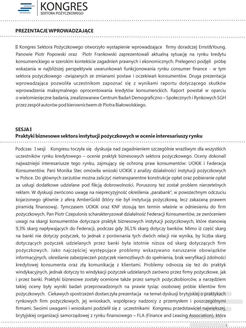 Prelegenci podjęli próbę wskazania w najbliższej perspektywie uwarunkowań funkcjonowania rynku consumer finance - w tym sektora pożyczkowego -związanych ze zmianami postaw i oczekiwań konsumentów.