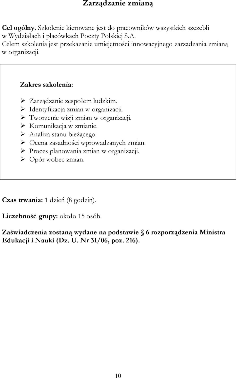 Tworzenie wizji zmian w organizacji. Komunikacja w zmianie. Analiza stanu bieżącego. Ocena zasadności wprowadzanych zmian.