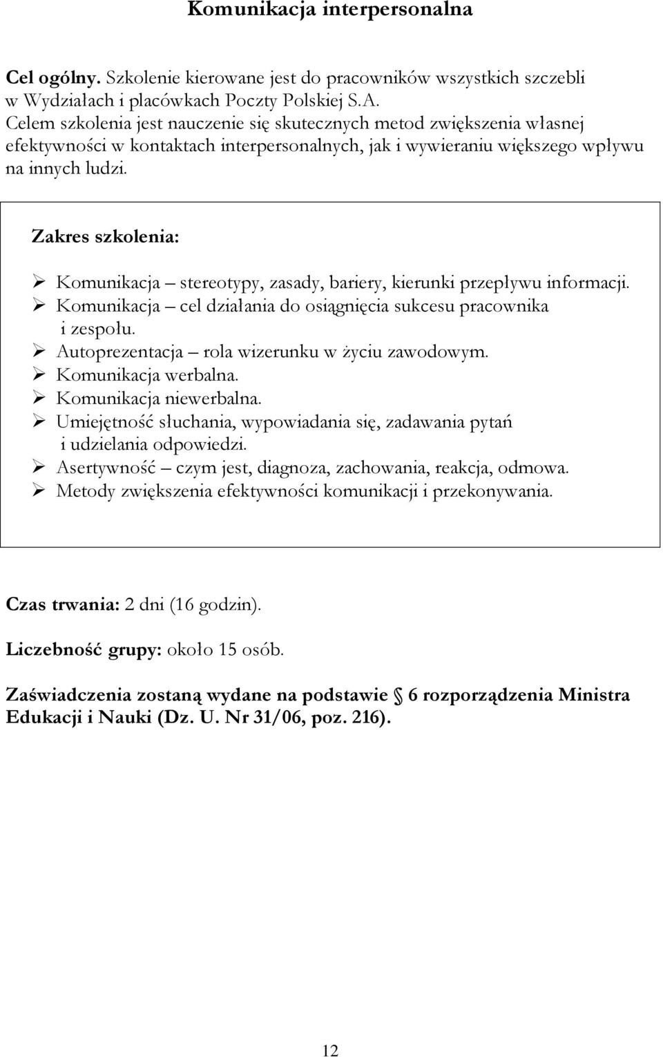 Komunikacja stereotypy, zasady, bariery, kierunki przepływu informacji. Komunikacja cel działania do osiągnięcia sukcesu pracownika i zespołu. Autoprezentacja rola wizerunku w życiu zawodowym.