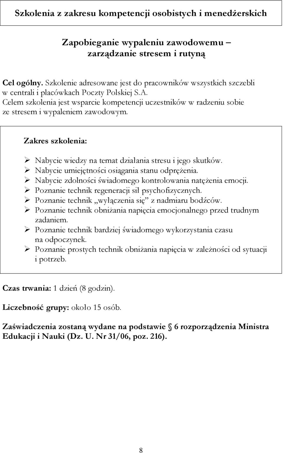 Celem szkolenia jest wsparcie kompetencji uczestników w radzeniu sobie ze stresem i wypaleniem zawodowym. Nabycie wiedzy na temat działania stresu i jego skutków.