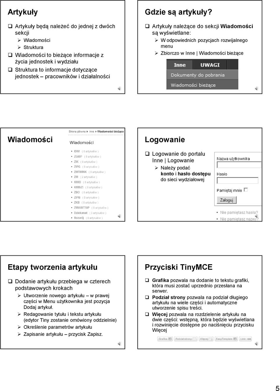 Artykuły należące do sekcji Wiadomości są wyświetlane: W odpowiednich pozycjach rozwijalnego menu Zbiorczo w Inne Wiadomości bieżące Wiadomości Logowanie Logowanie do portalu Inne Logowanie Należy