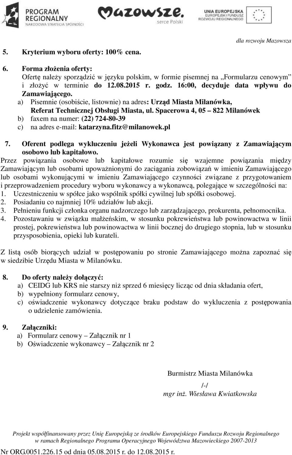 Spacerowa 4, 05 822 Milanówek b) faxem na numer: (22) 724-80-39 c) na adres e-mail: katarzyna.fitz@milanowek.pl 7.