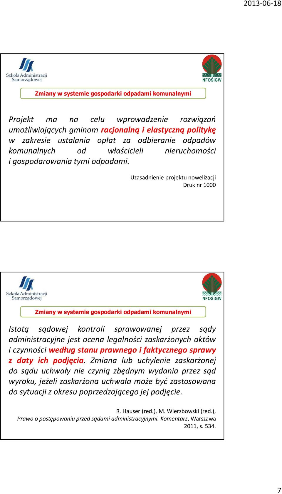 Uzasadnienie projektu nowelizacji Druk nr 1000 Zmiany w systemie gospodarki odpadami komunalnymi Istotą sądowej kontroli sprawowanej przez sądy administracyjne jest ocena legalności zaskarżonych