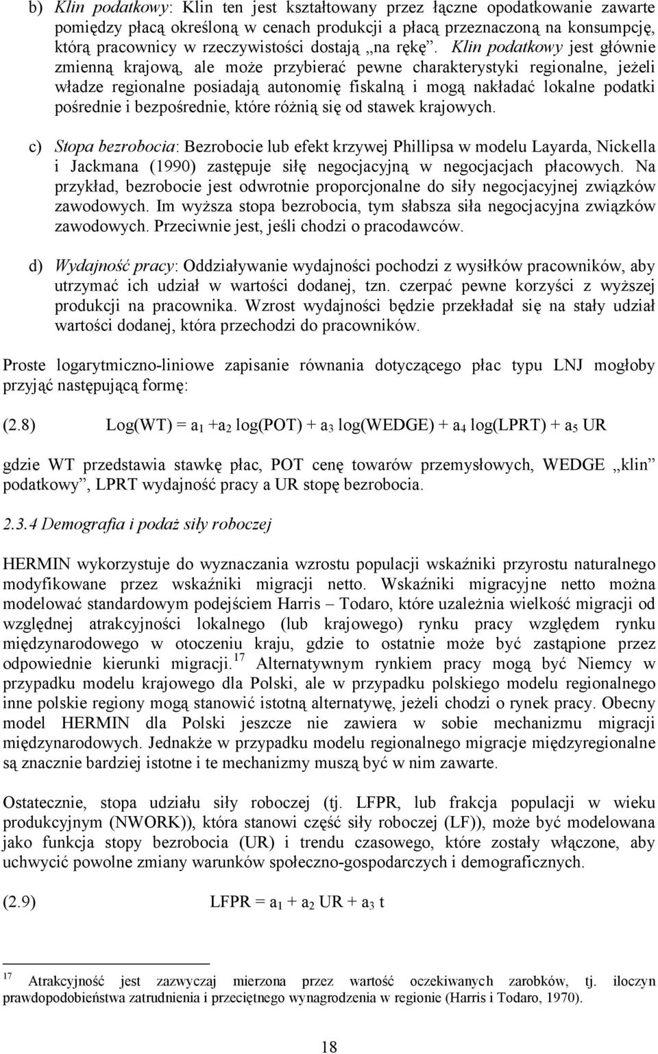 Klin podatkowy jest głównie zmienną krajową, ale może przybierać pewne charakterystyki regionalne, jeżeli władze regionalne posiadają autonomię fiskalną i mogą nakładać lokalne podatki pośrednie i