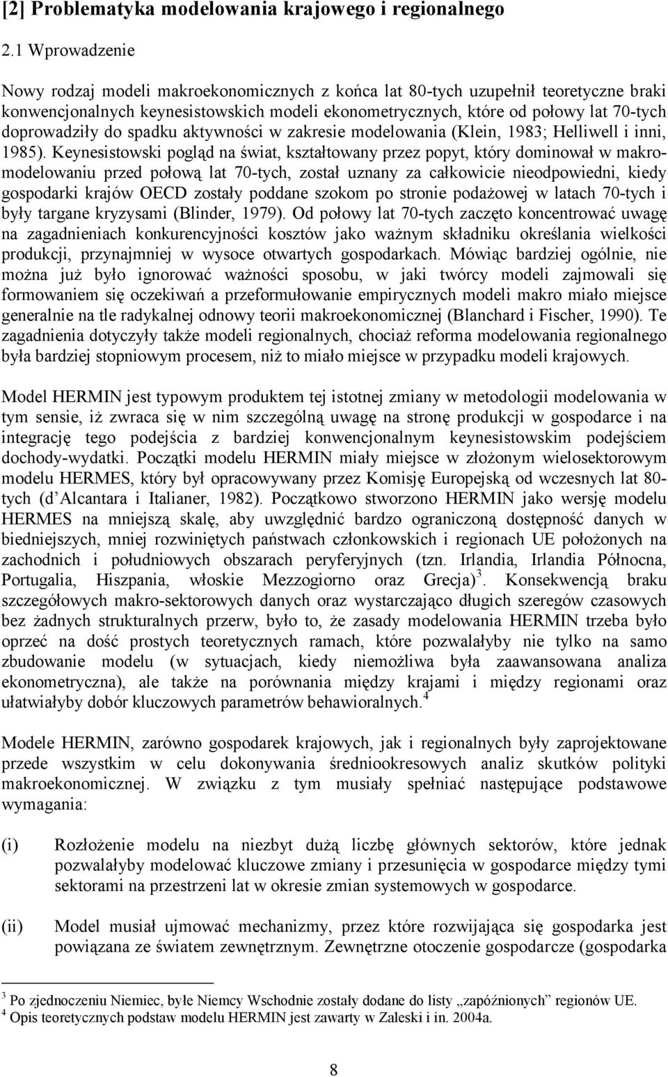 doprowadziły do spadku aktywności w zakresie modelowania (Klein, 1983; Helliwell i inni, 1985).