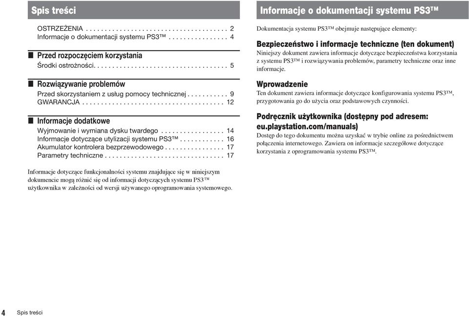 .. 17 Informacje o dokumentacji systemu PS3 Dokumentacja systemu PS3 obejmuje nast pujàce elementy: Bezpieczeƒstwo i informacje techniczne (ten dokument) Niniejszy dokument zawiera informacje