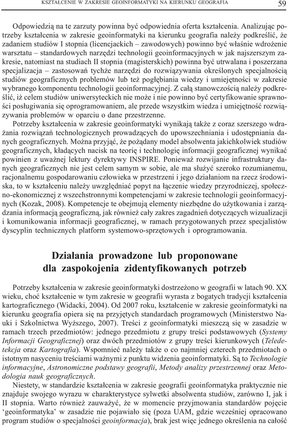 standardowych narzêdzi technologii geoinformacyjnych w jak najszerszym zakresie, natomiast na studiach II stopnia (magisterskich) powinna byæ utrwalana i poszerzana specjalizacja zastosowañ tych e