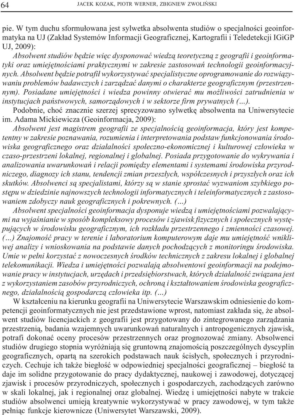 bêdzie wiêc dysponowaæ wiedz¹ teoretyczn¹ z geografii i geoinformatyki oraz umiejêtnoœciami praktycznymi w zakresie zastosowañ technologii geoinformacyjnych.