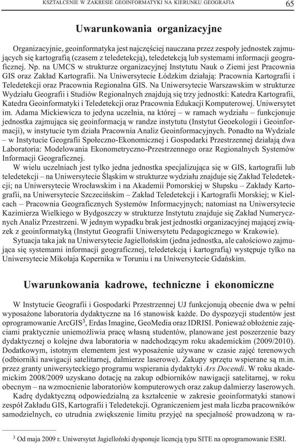 Na Uniwersytecie ódzkim dzia³aj¹: Pracownia Kartografii i Teledetekcji oraz Pracownia Regionalna GIS.