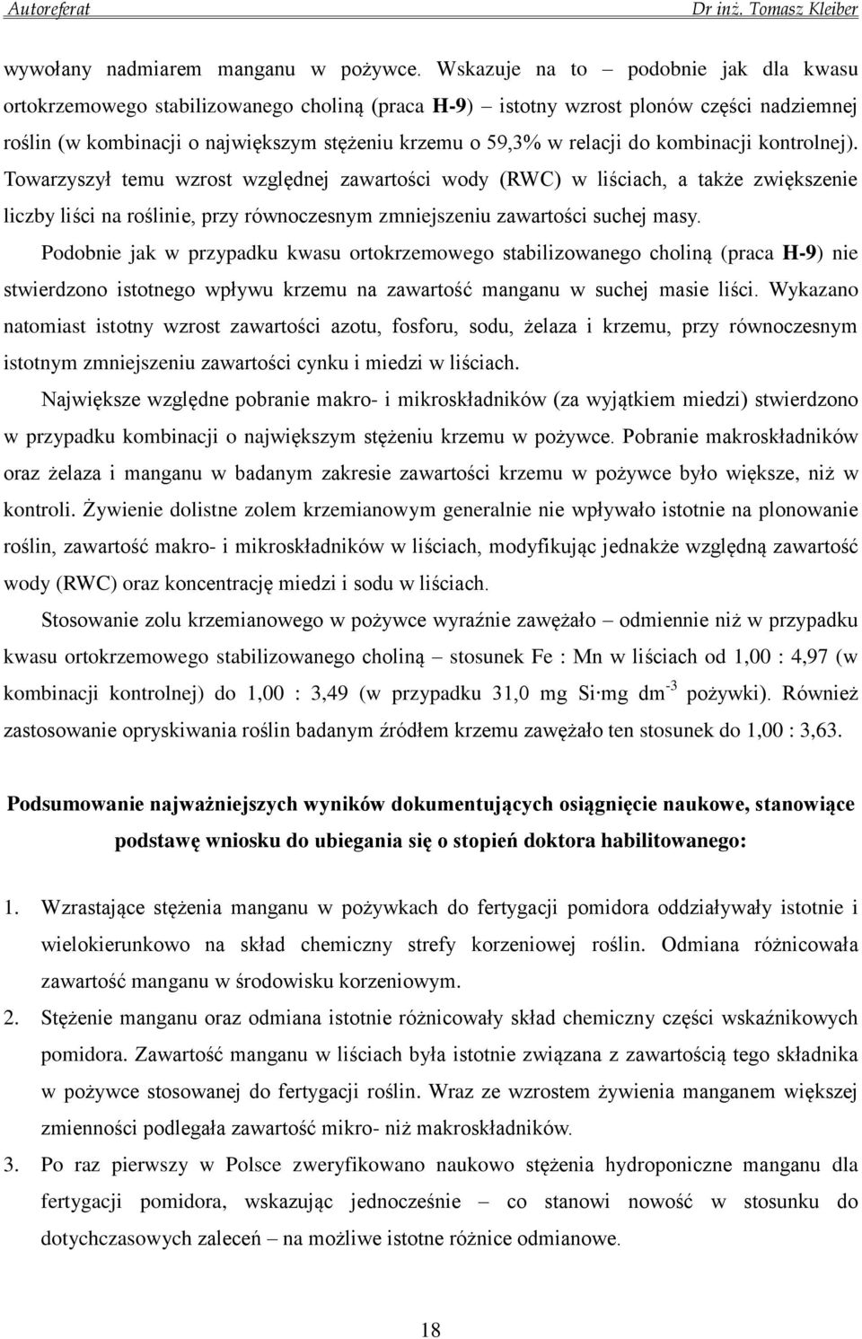 do kombinacji kontrolnej). Towarzyszył temu wzrost względnej zawartości wody (RWC) w liściach, a także zwiększenie liczby liści na roślinie, przy równoczesnym zmniejszeniu zawartości suchej masy.