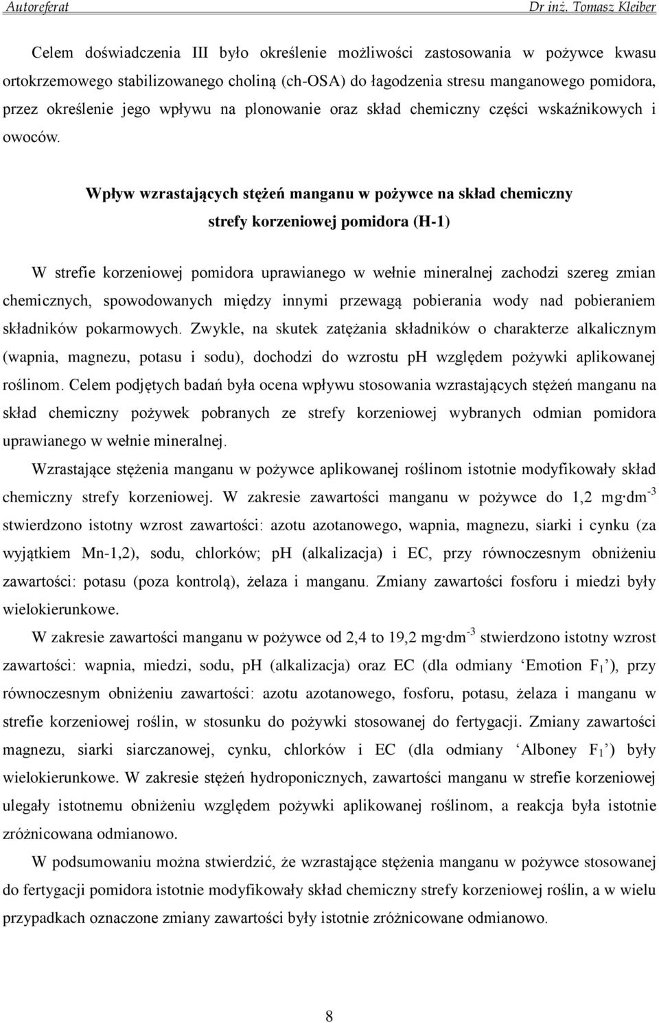 Wpływ wzrastających stężeń manganu w pożywce na skład chemiczny strefy korzeniowej pomidora (H-1) W strefie korzeniowej pomidora uprawianego w wełnie mineralnej zachodzi szereg zmian chemicznych,