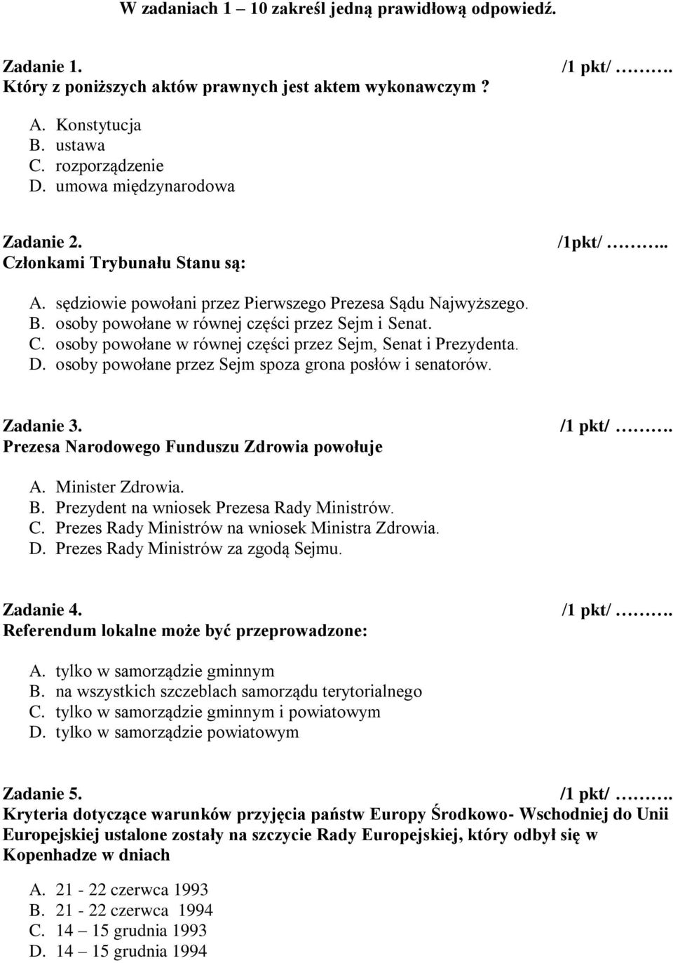 osoby powołane w równej części przez Sejm, Senat i Prezydenta. D. osoby powołane przez Sejm spoza grona posłów i senatorów. Zadanie 3. Prezesa Narodowego Funduszu Zdrowia powołuje A. Minister Zdrowia.