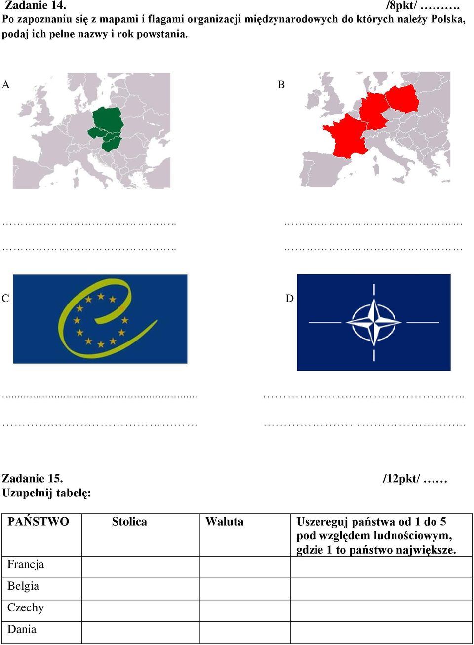 Polska, podaj ich pełne nazwy i rok powstania. A B.... C D....... Zadanie 15.