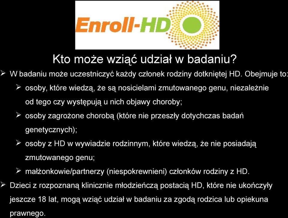 (które nie przeszły dotychczas badań genetycznych); osoby z HD w wywiadzie rodzinnym, które wiedzą, że nie posiadają zmutowanego genu;