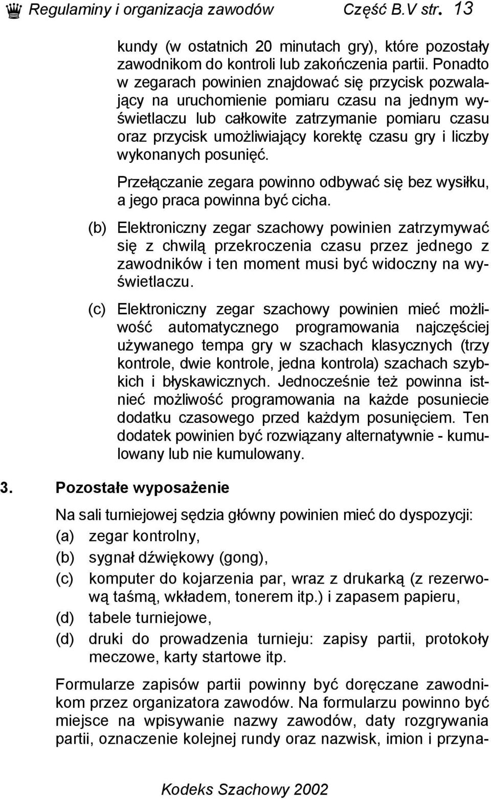 gry i liczby wykonanych posunięć. Przełączanie zegara powinno odbywać się bez wysiłku, a jego praca powinna być cicha.