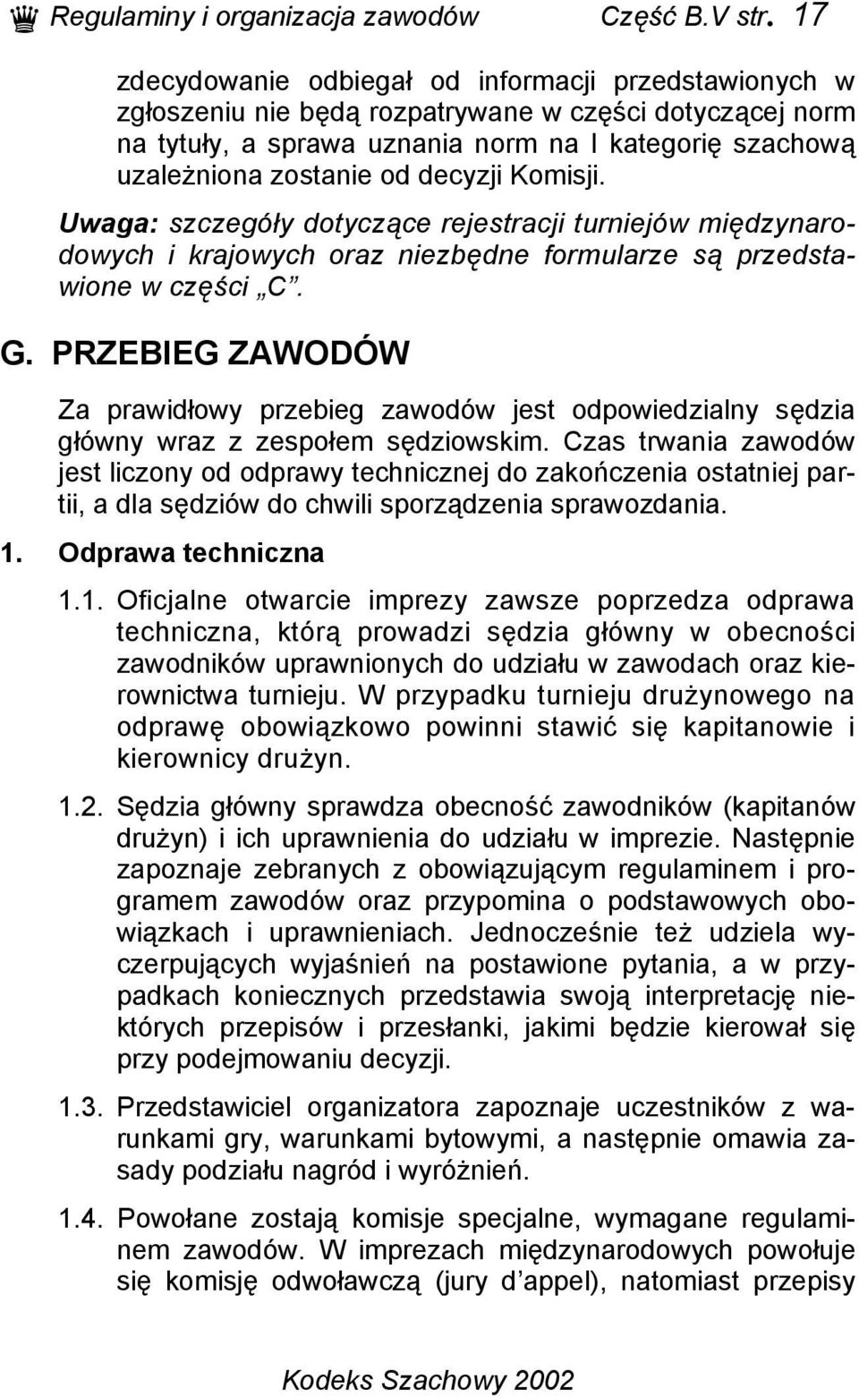 decyzji Komisji. Uwaga: szczegóły dotyczące rejestracji turniejów międzynarodowych i krajowych oraz niezbędne formularze są przedstawione w części C. G.