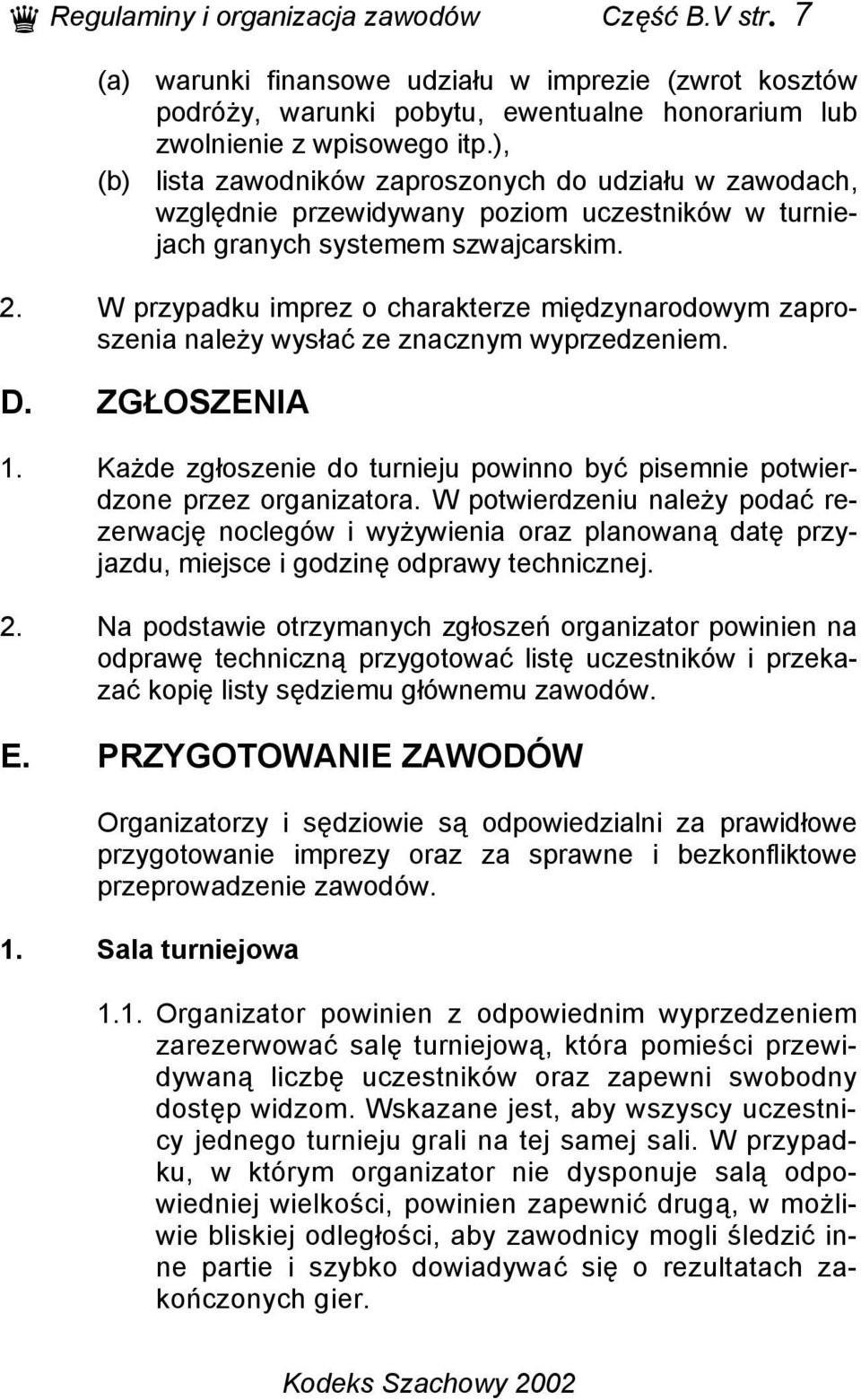 W przypadku imprez o charakterze międzynarodowym zaproszenia należy wysłać ze znacznym wyprzedzeniem. D. ZGŁOSZENIA 1.