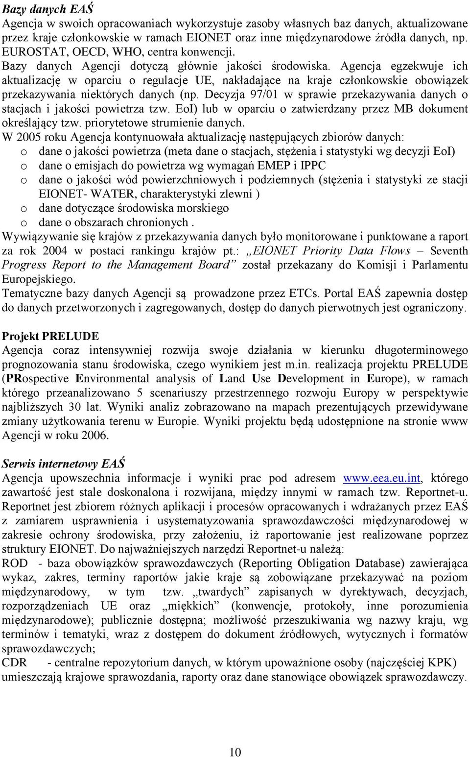 Agencja egzekwuje ich aktualizację w oparciu o regulacje UE, nakładające na kraje członkowskie obowiązek przekazywania niektórych danych (np.