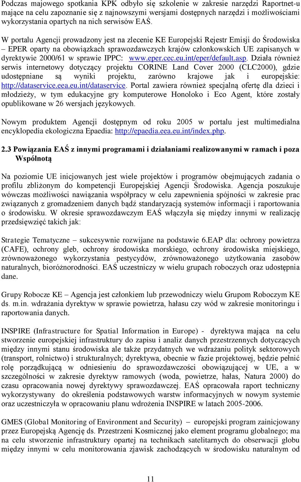 W portalu Agencji prowadzony jest na zlecenie KE Europejski Rejestr Emisji do Środowiska EPER oparty na obowiązkach sprawozdawczych krajów członkowskich UE zapisanych w dyrektywie 2000/61 w sprawie