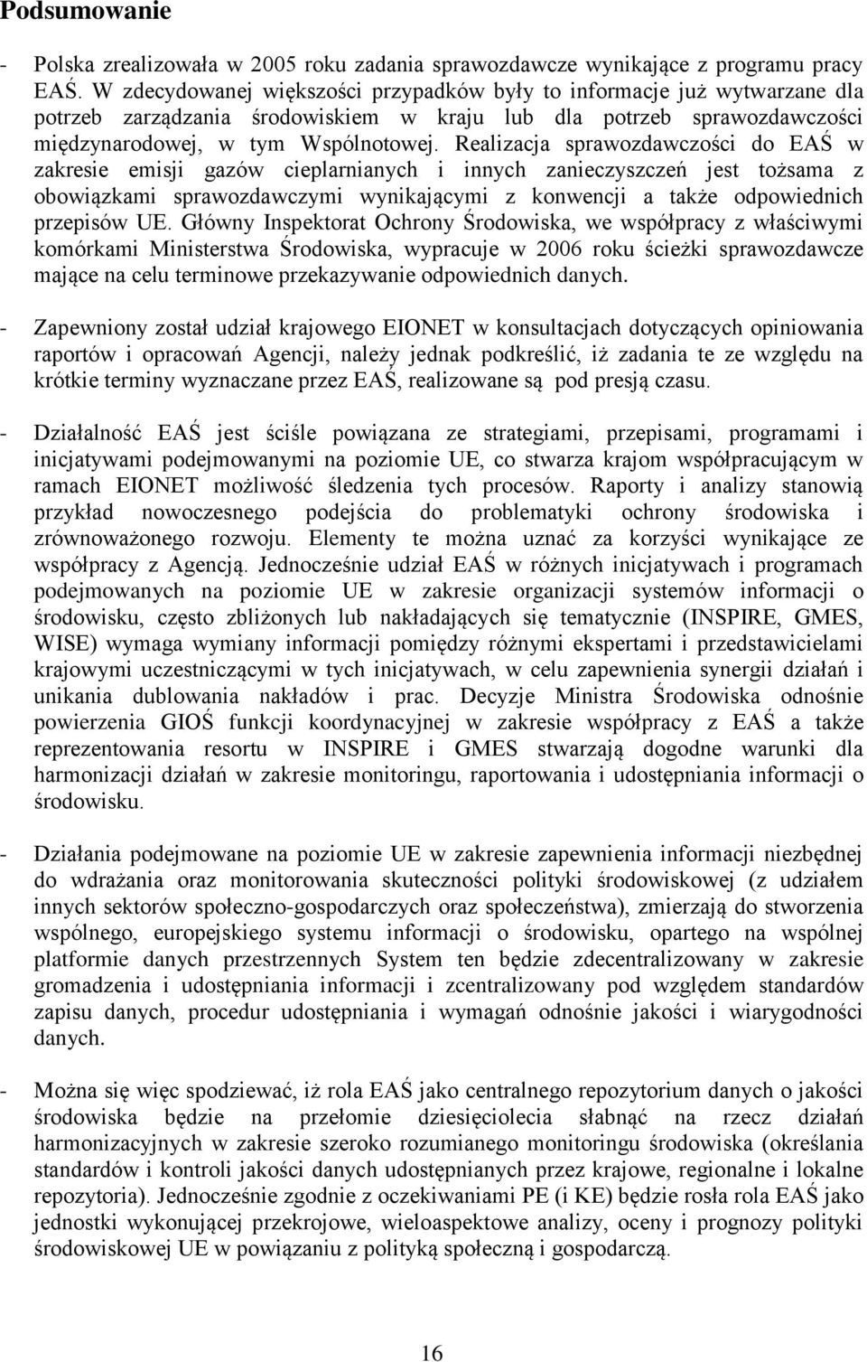 Realizacja sprawozdawczości do EAŚ w zakresie emisji gazów cieplarnianych i innych zanieczyszczeń jest tożsama z obowiązkami sprawozdawczymi wynikającymi z konwencji a także odpowiednich przepisów UE.