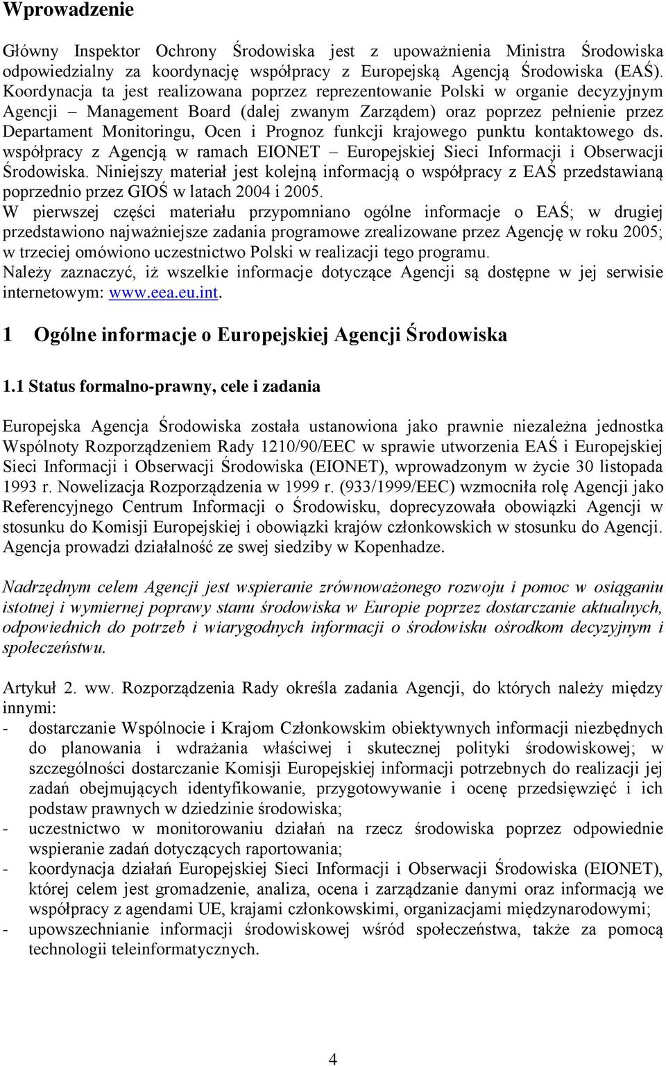 Prognoz funkcji krajowego punktu kontaktowego ds. współpracy z Agencją w ramach EIONET Europejskiej Sieci Informacji i Obserwacji Środowiska.