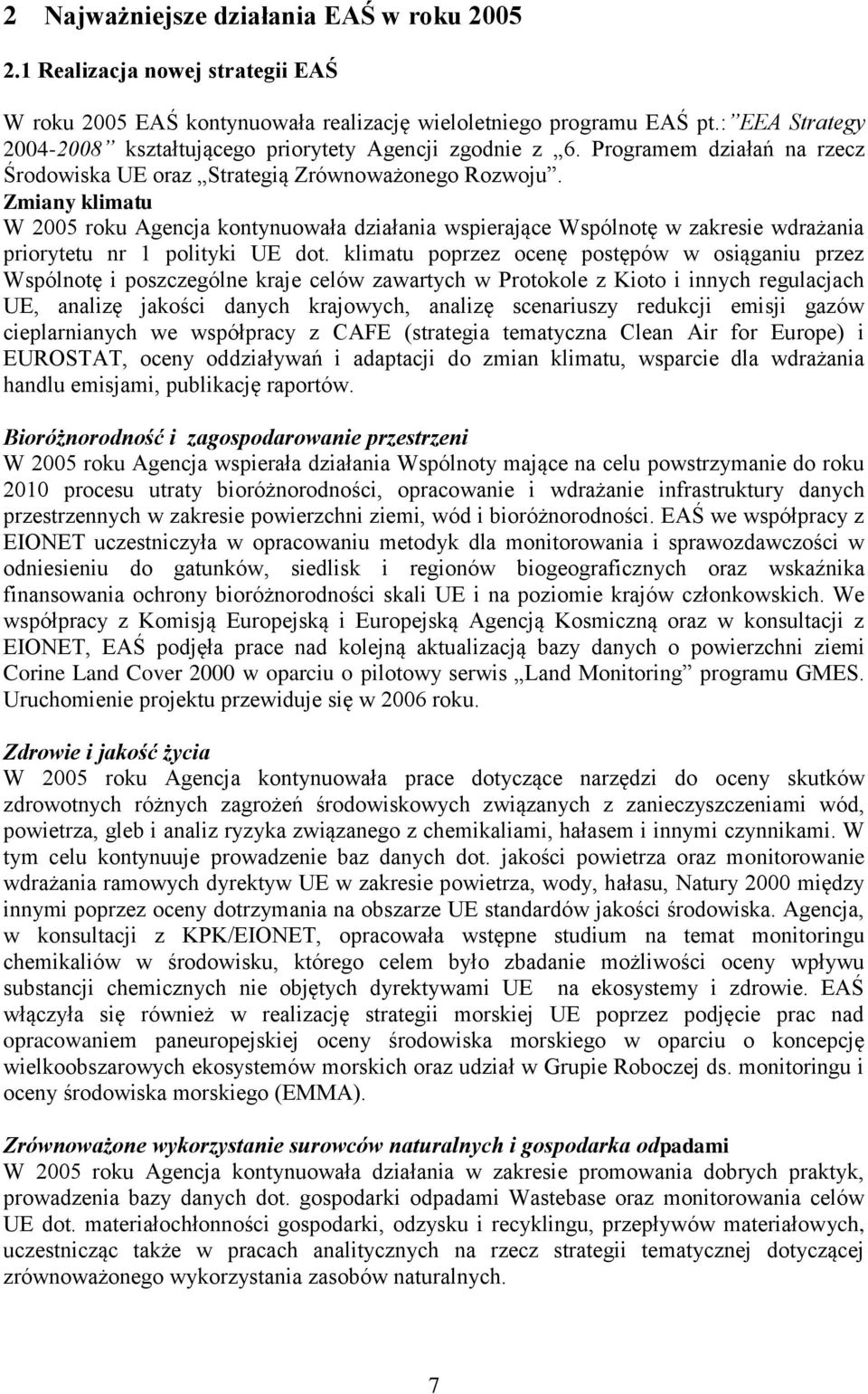 Zmiany klimatu W 2005 roku Agencja kontynuowała działania wspierające Wspólnotę w zakresie wdrażania priorytetu nr 1 polityki UE dot.