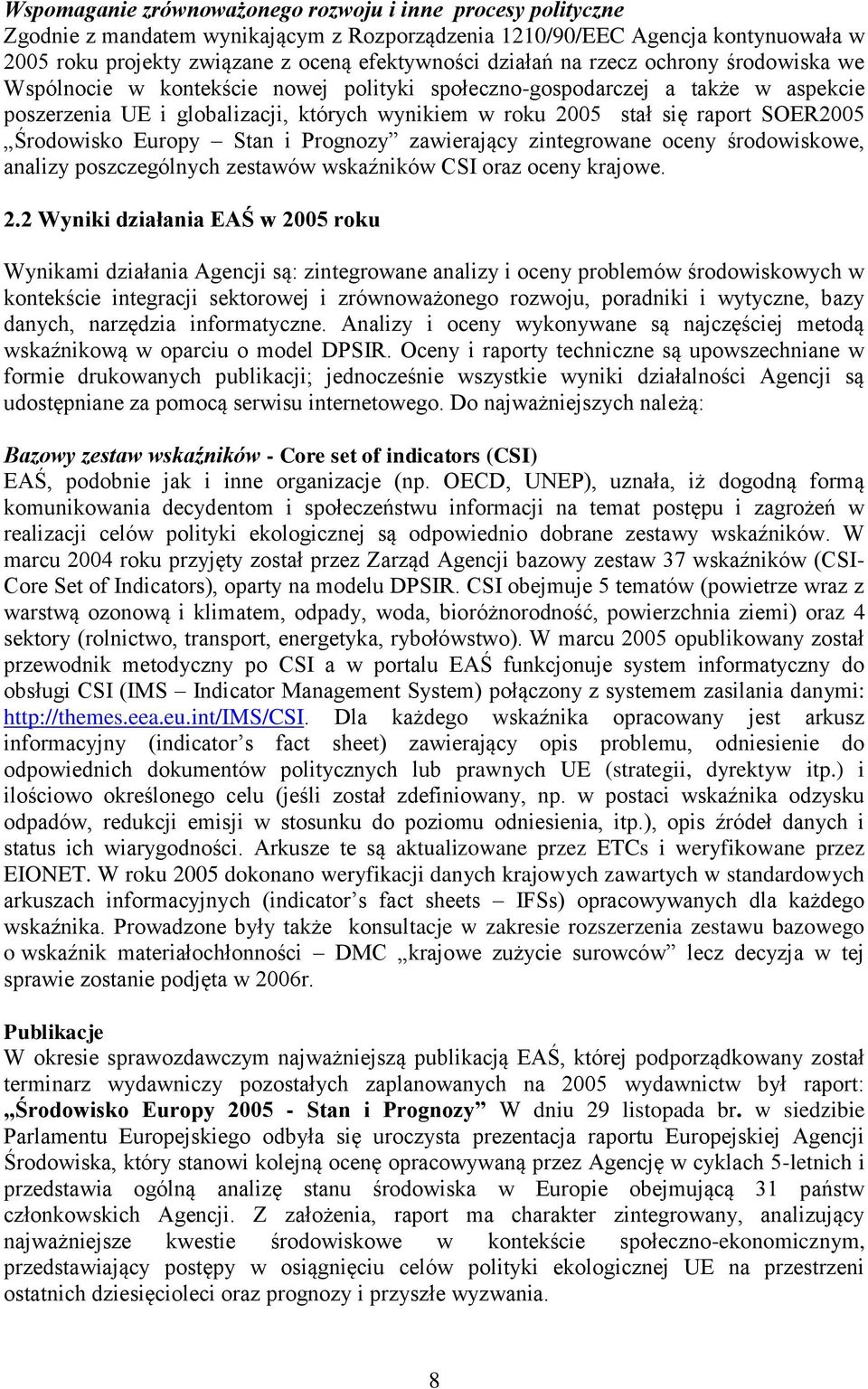 SOER2005 Środowisko Europy Stan i Prognozy zawierający zintegrowane oceny środowiskowe, analizy poszczególnych zestawów wskaźników CSI oraz oceny krajowe. 2.