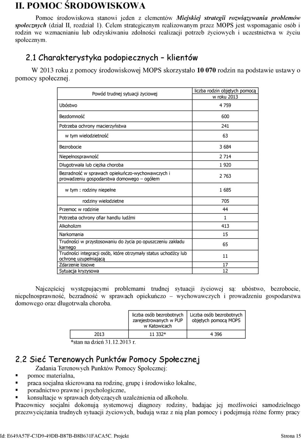 1 Charakterystyka podopiecznych klientów W 2013 roku z pomocy środowiskowej MOPS skorzystało 10 070 rodzin na podstawie ustawy o pomocy społecznej.