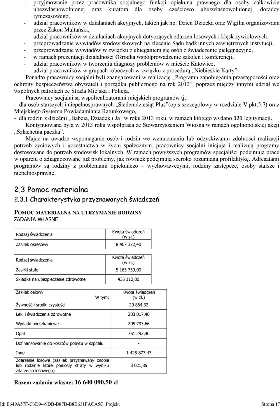 żywiołowych, - przeprowadzanie wywiadów środowiskowych na zlecenie Sądu bądź innych zewnętrznych instytucji, - przeprowadzanie wywiadów w związku z ubieganiem się osób o świadczenie pielęgnacyjne, -