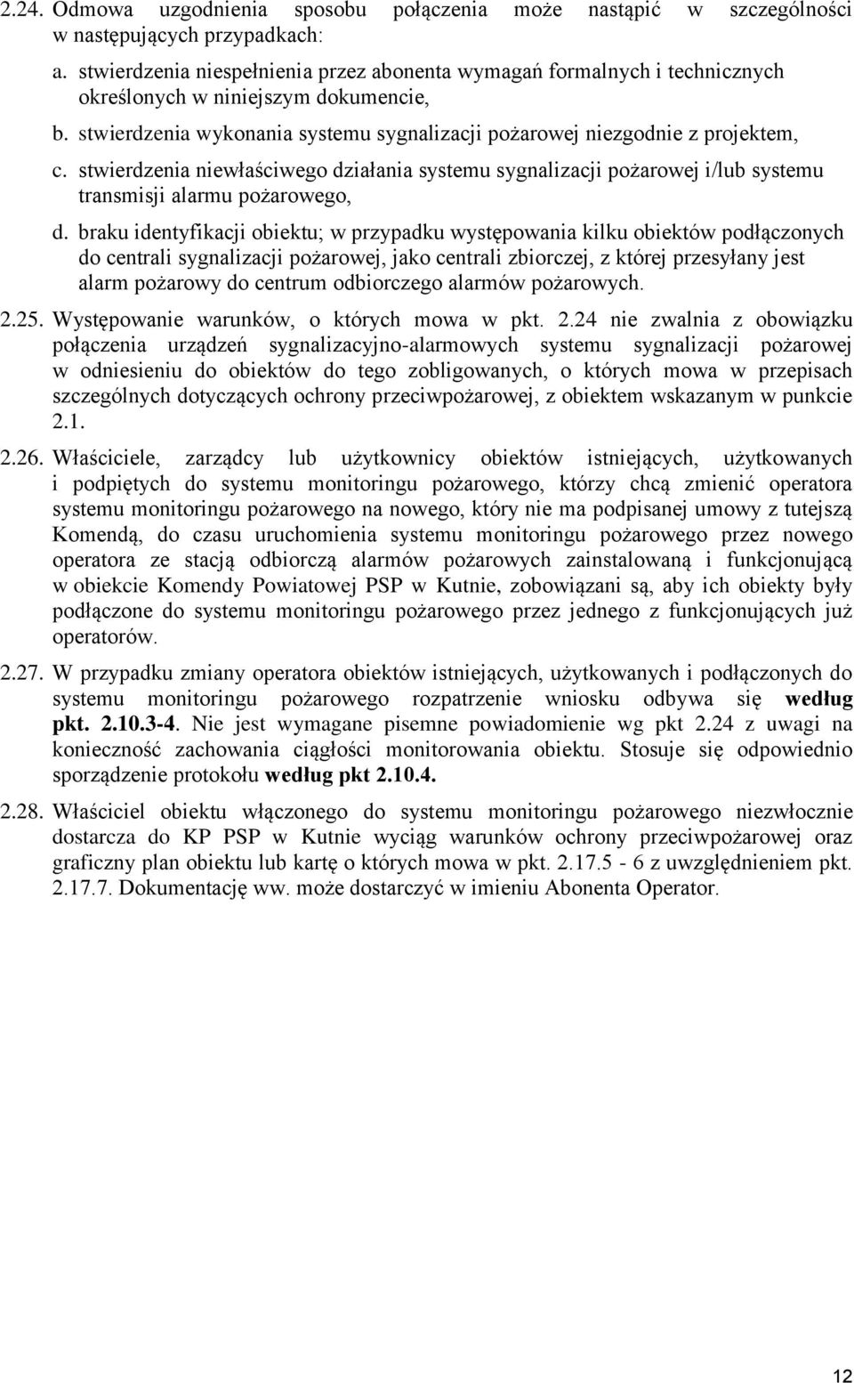 stwierdzenia niewłaściwego działania systemu sygnalizacji pożarowej i/lub systemu transmisji alarmu pożarowego, d.