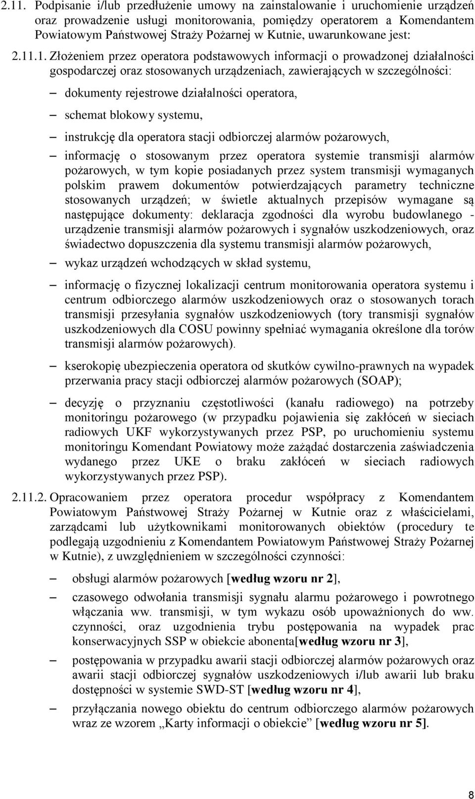 .1. Złożeniem przez operatora podstawowych informacji o prowadzonej działalności gospodarczej oraz stosowanych urządzeniach, zawierających w szczególności: dokumenty rejestrowe działalności