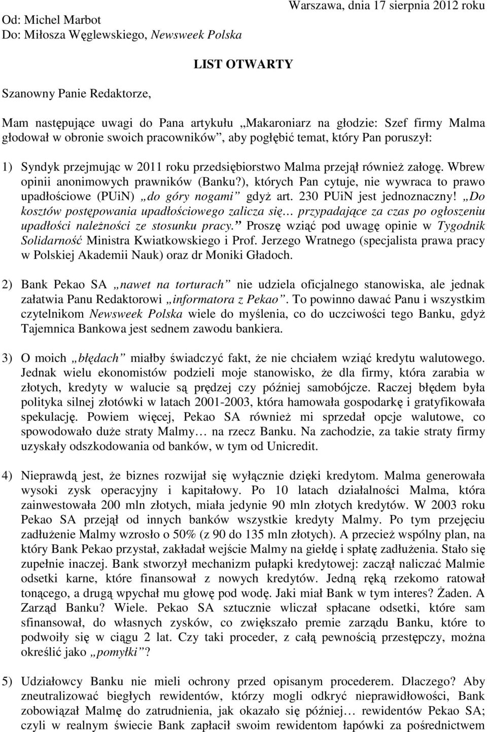 Wbrew opinii anonimowych prawników (Banku?), których Pan cytuje, nie wywraca to prawo upadłościowe (PUiN) do góry nogami gdyż art. 230 PUiN jest jednoznaczny!