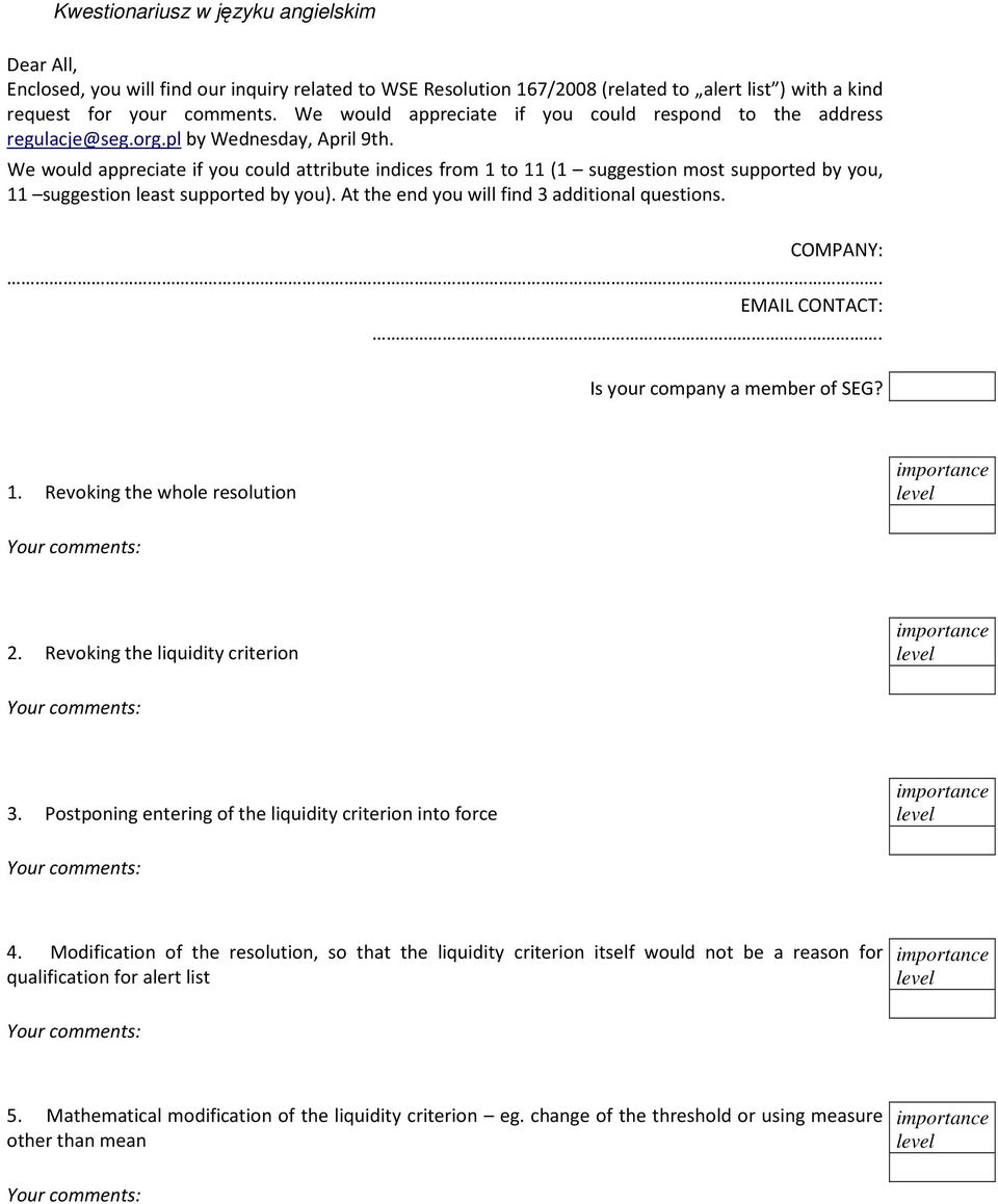 We would appreciate if you could attribute indices from 1 to 11 (1 suggestion most supported by you, 11 suggestion least supported by you). At the end you will find 3 additional questions. COMPANY:.