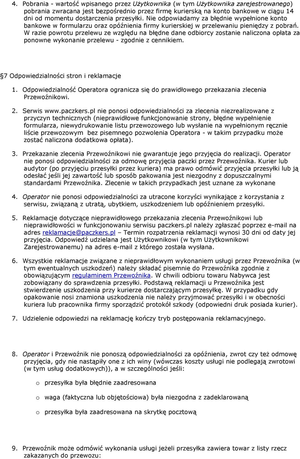 W razie pwrtu przelewu ze względu na błędne dane dbircy zstanie naliczna płata za pnwne wyknanie przelewu - zgdnie z cennikiem. 7 Odpwiedzialnści strn i reklamacje 1.