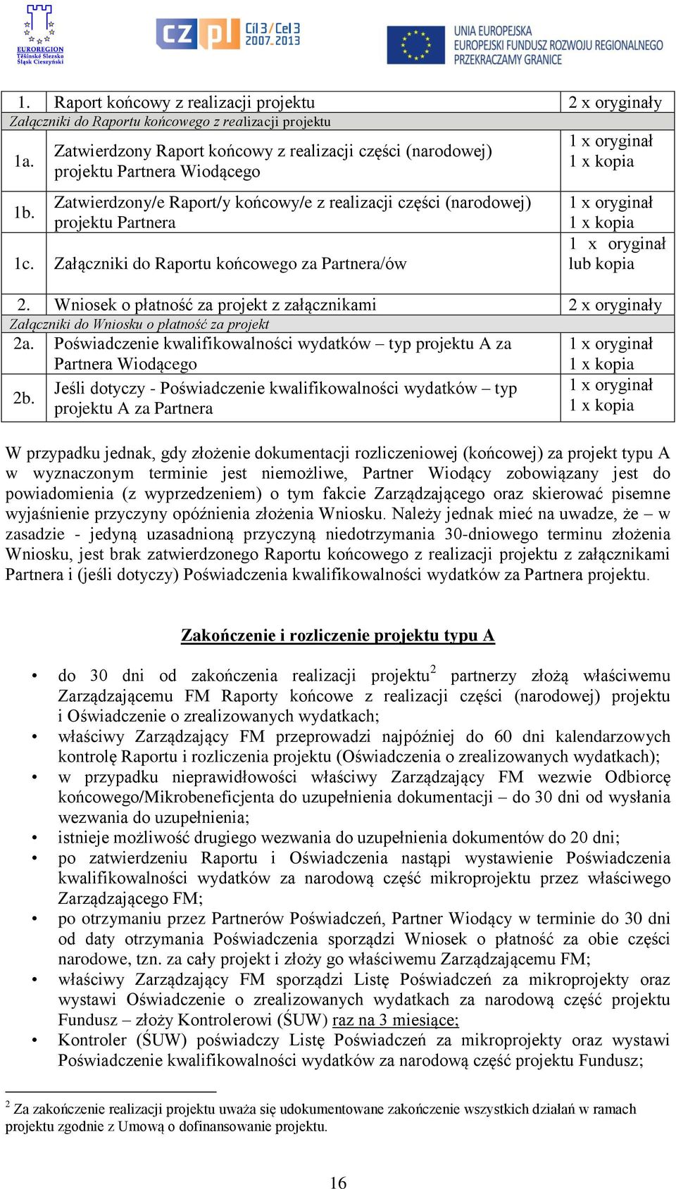 Załączniki do Raportu końcowego za Partnera/ów 1 x oryginał 1 x kopia 1 x oryginał 1 x kopia 1 x oryginał lub kopia 2.