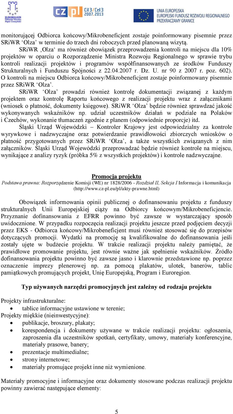 programów współfinansowanych ze środków Funduszy Strukturalnych i Funduszu Spójności z 22.04.2007 r. Dz. U. nr 90 z 2007 r. poz. 602).