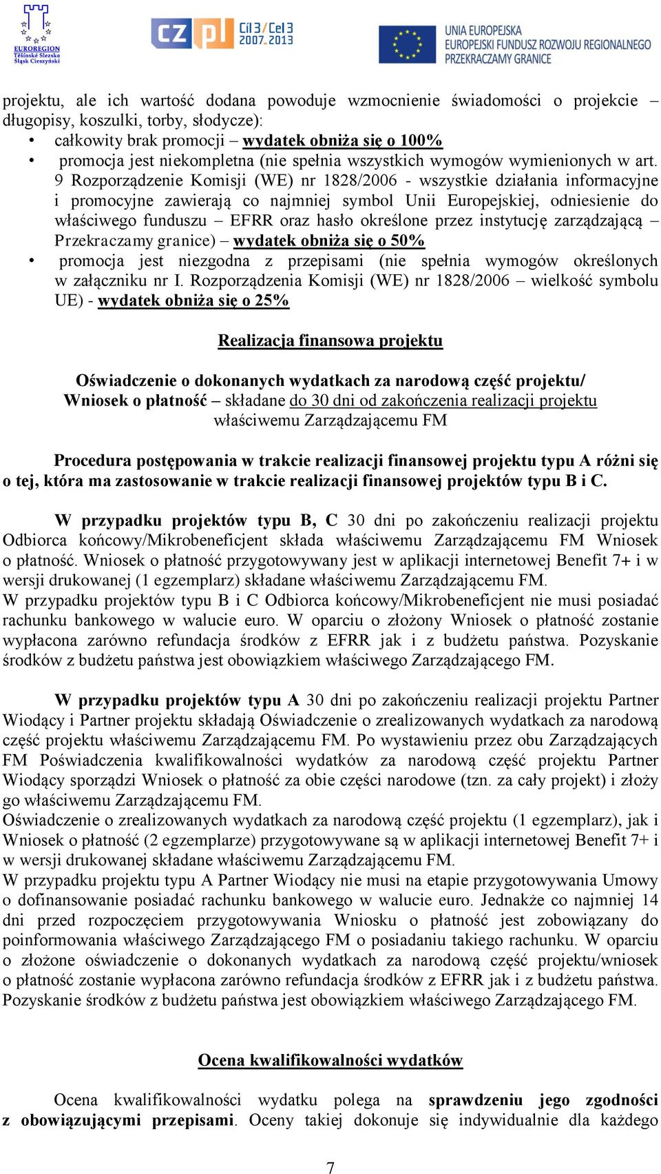 9 Rozporządzenie Komisji (WE) nr 1828/2006 - wszystkie działania informacyjne i promocyjne zawierają co najmniej symbol Unii Europejskiej, odniesienie do właściwego funduszu EFRR oraz hasło określone