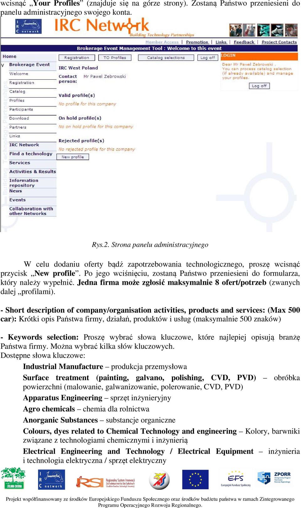 Po jego wciśnięciu, zostaną Państwo przeniesieni do formularza, który należy wypełnić. Jedna firma może zgłosić maksymalnie 8 ofert/potrzeb (zwanych dalej profilami).