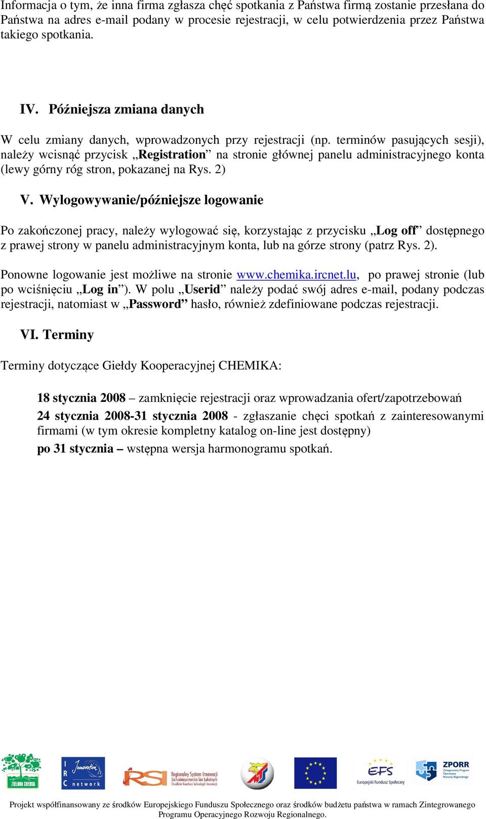 terminów pasujących sesji), należy wcisnąć przycisk Registration na stronie głównej panelu administracyjnego konta (lewy górny róg stron, pokazanej na Rys. 2) V.